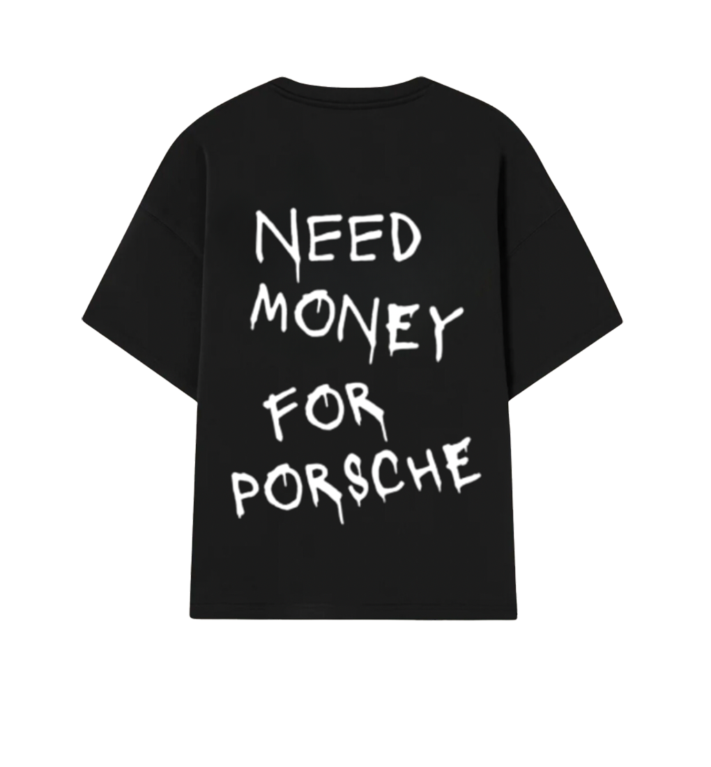 Camiseta I NEED MONEY FOR PORSCHE