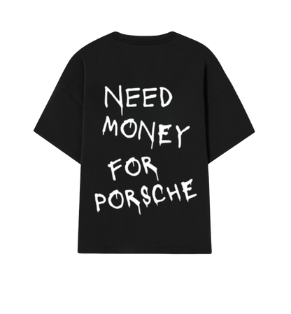 Camiseta I NEED MONEY FOR PORSCHE