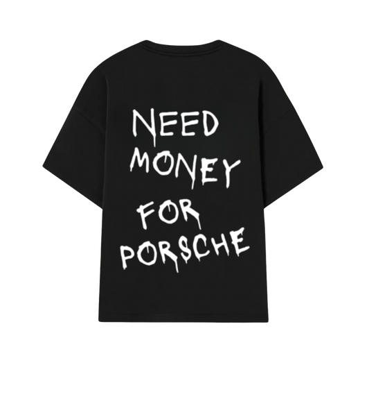 Camiseta I NEED MONEY FOR PORSCHE